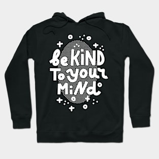 Kind to your mind  (white on dark) Hoodie